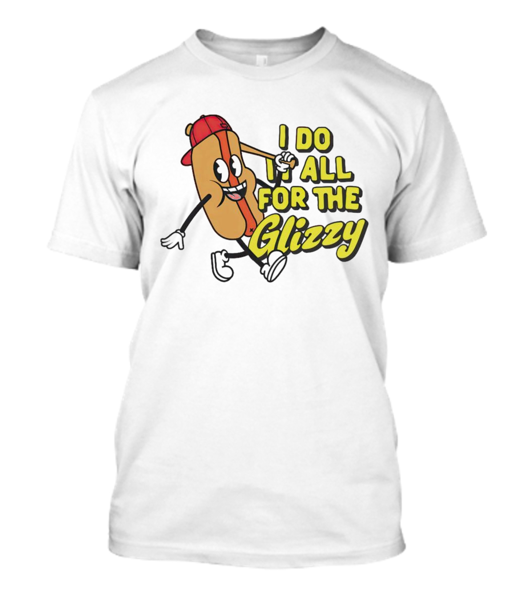 I Do It All For The Glizzy Hot Dog In Cap And Sunglasses T-Shirt