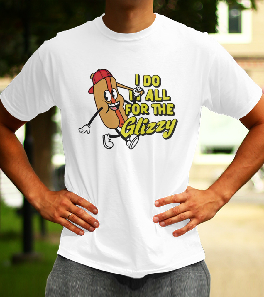 I Do It All For The Glizzy Hot Dog In Cap And Sunglasses T-Shirt