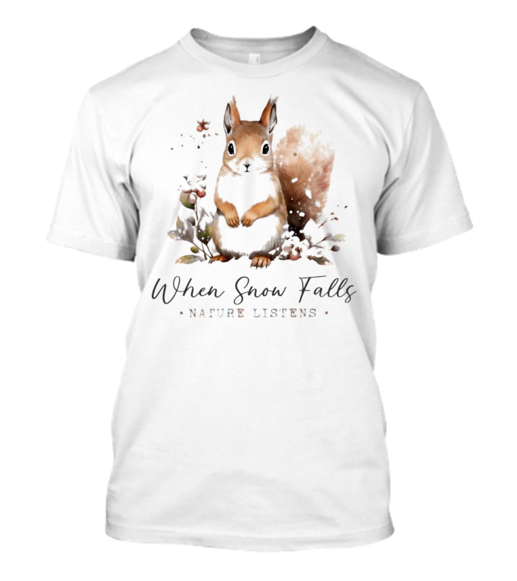 When Snow Falls Nature Listens T-Shirt