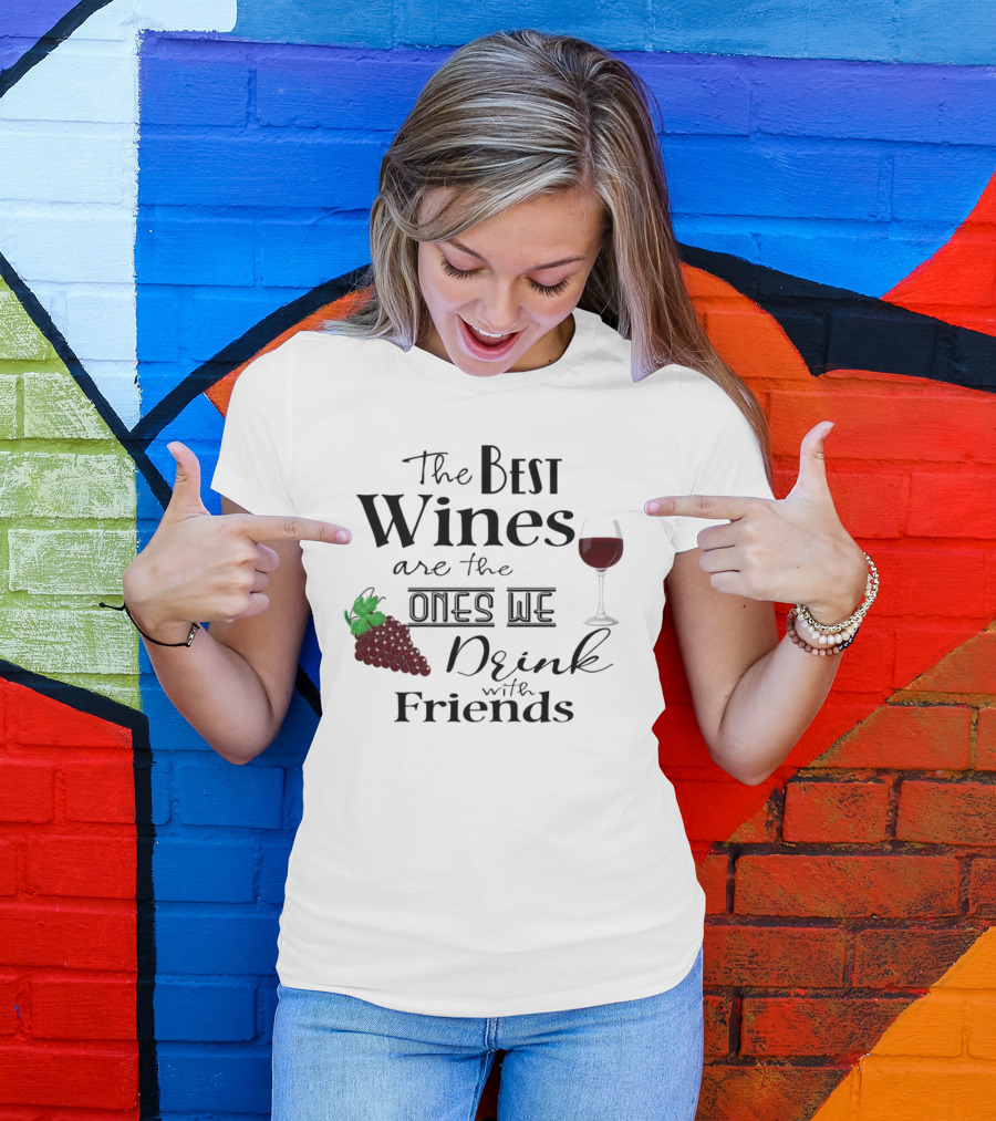 The Best Wines Are The Ones We Drink With Friends Grapes And Glass T-Shirt