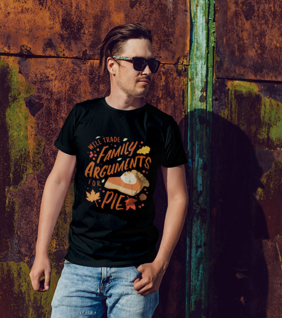 Will Trade Family Arguments For Pie With Autumn Leaves And Pumpkin Pie Slice T-Shirt