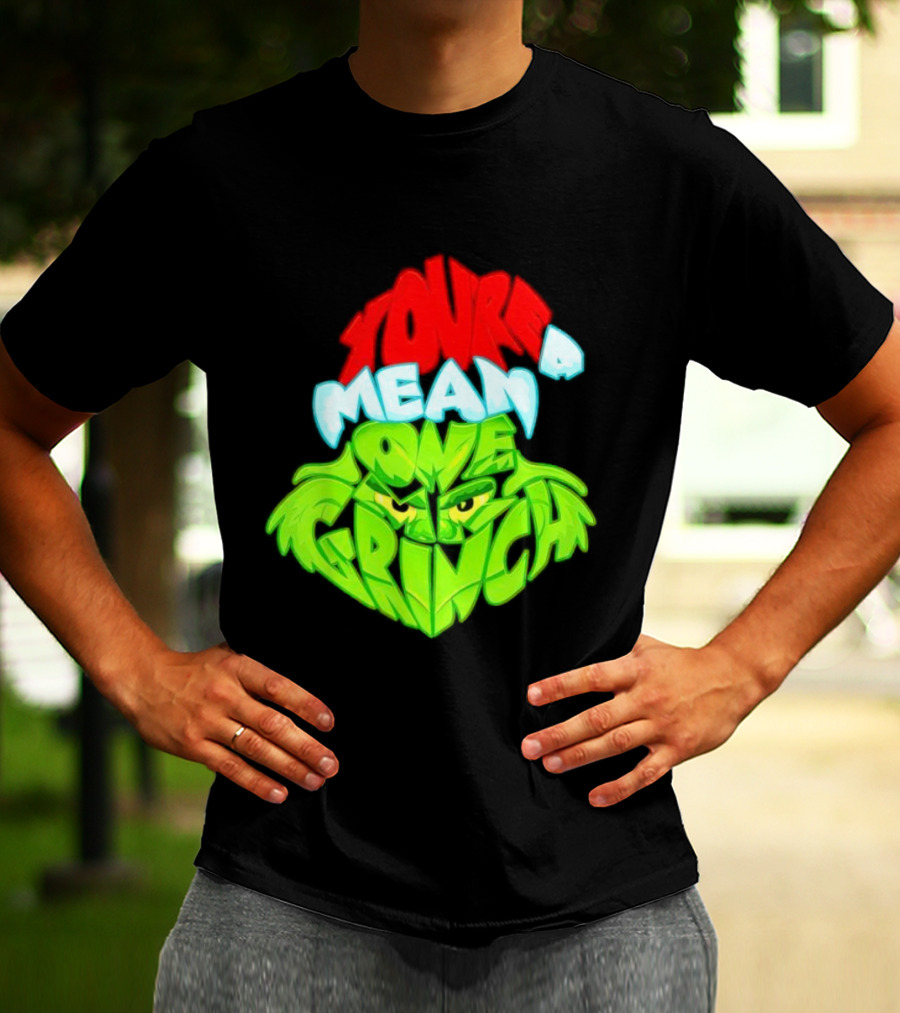 You're A Mean One Grinch T-Shirt