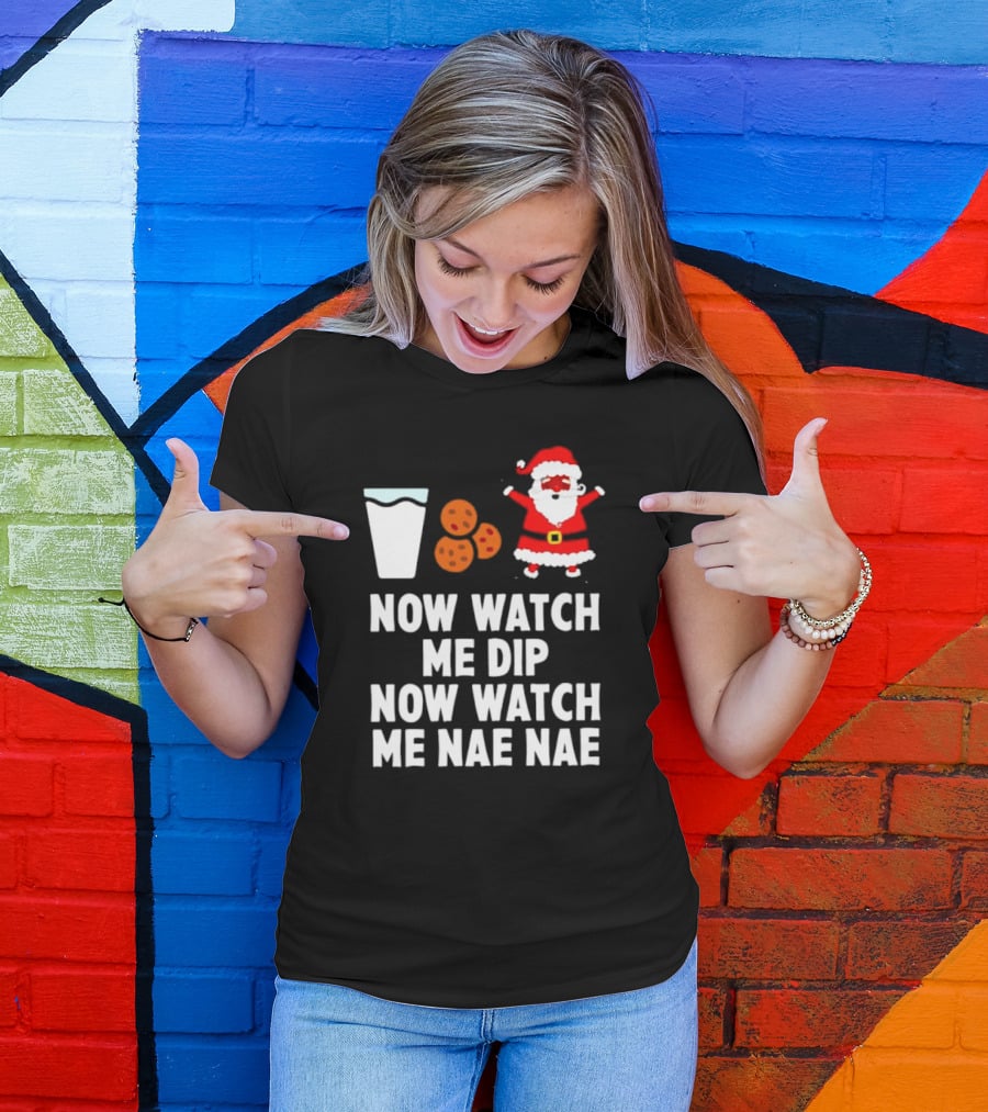 Now Watch Me Dip Now Watch Me Nae Nae Christmas Cookies Milk Santa T-Shirt