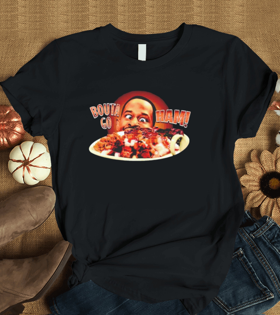 BOUTA GO HAM Funny BBQ Humor T-Shirt