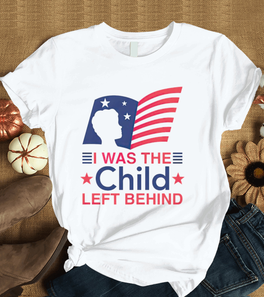 I Was The Child Left Behind T-Shirt