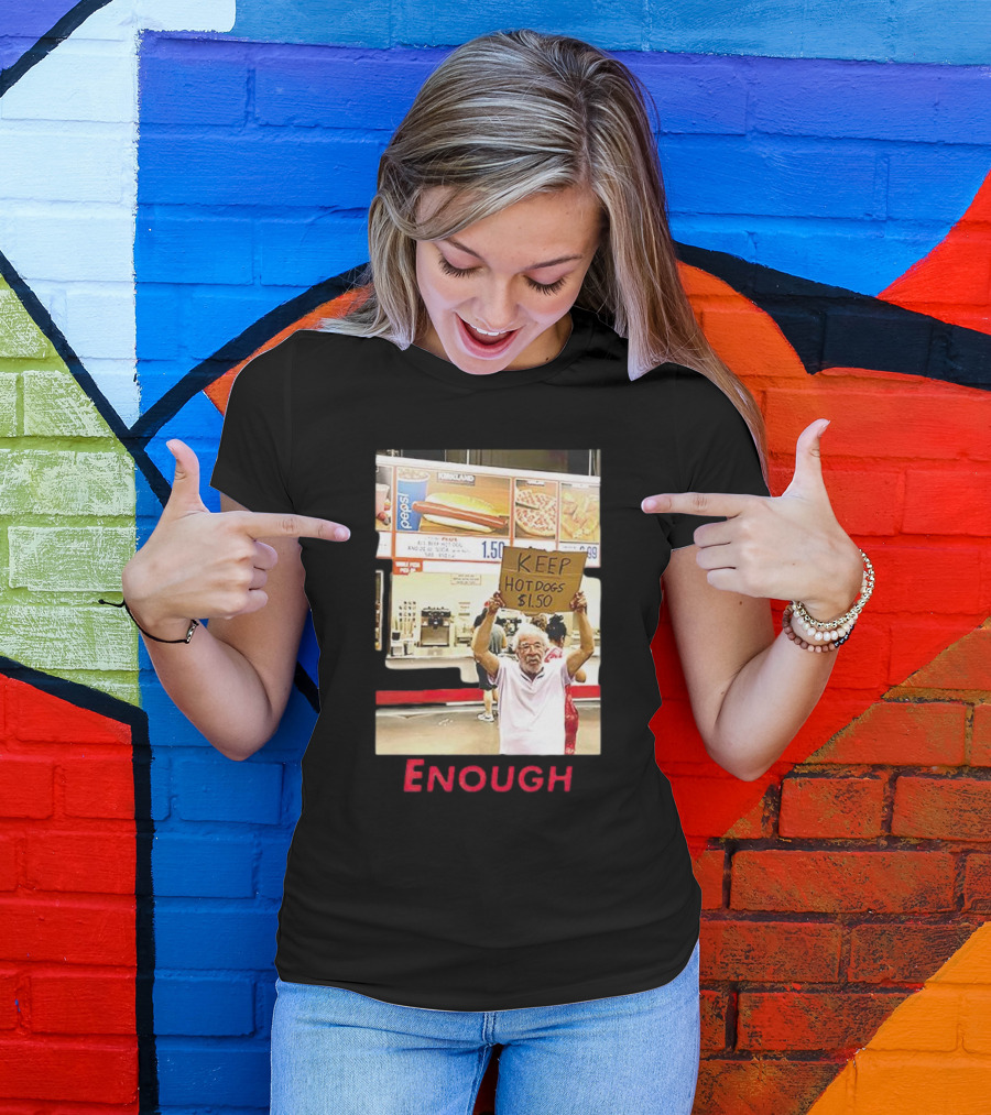 Keep Hot Dogs $1.50 Enough Protesting Food Prices T-Shirt