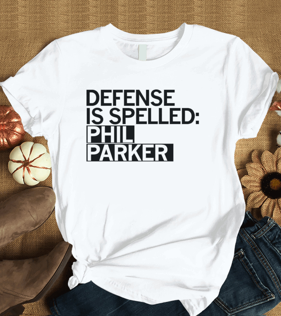 Defense Is Spelled: Phil Parker T-Shirt