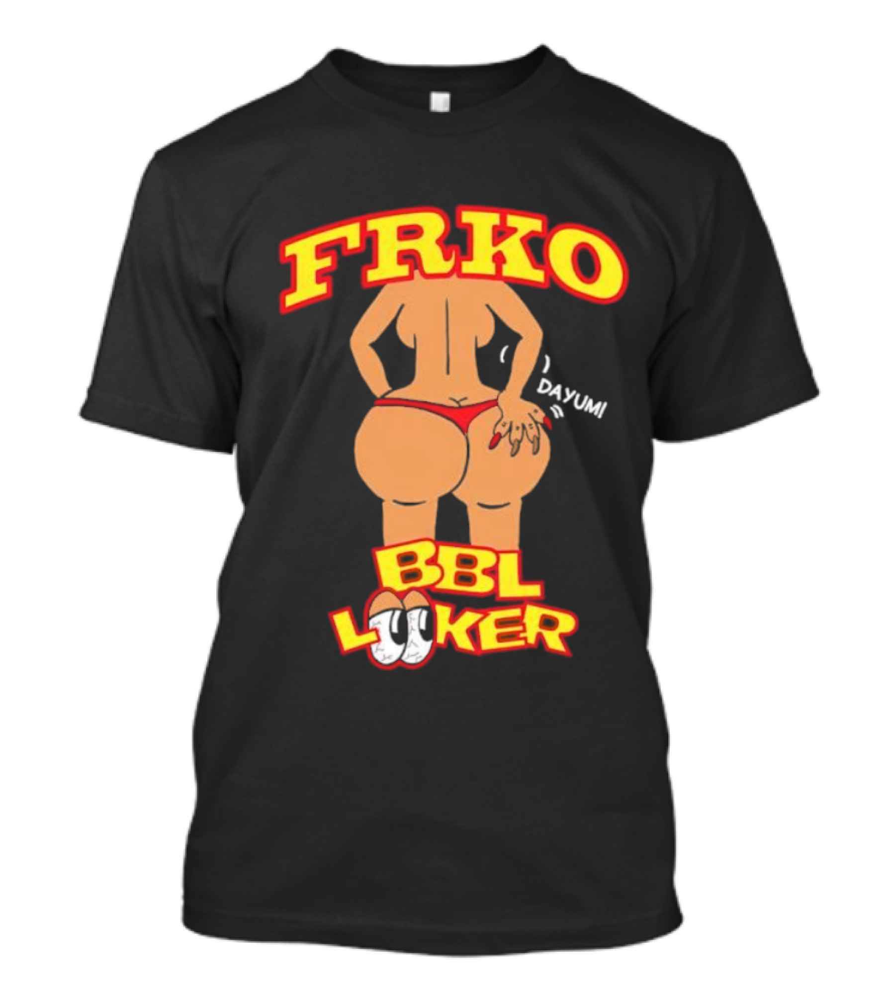 FRKO BBL Looker Dayum T-Shirt