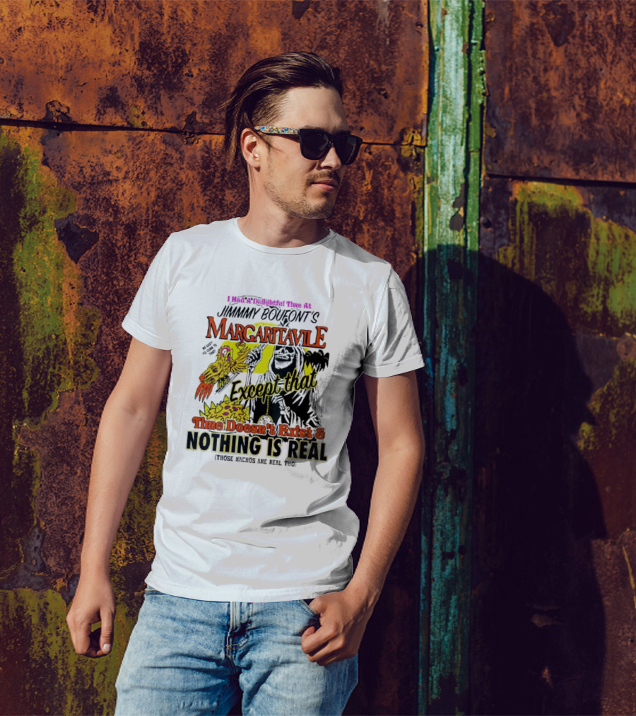 Jimmy Boufont’s Margaritaville Except That Time Doesn’t Exist And Nothing Is Real T-Shirt