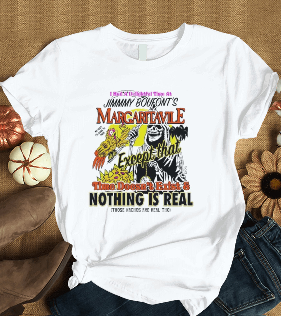 Jimmy Boufont’s Margaritaville Except That Time Doesn’t Exist And Nothing Is Real T-Shirt