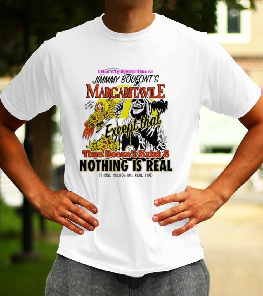 Jimmy Boufont’s Margaritaville Except That Time Doesn’t Exist And Nothing Is Real T-Shirt