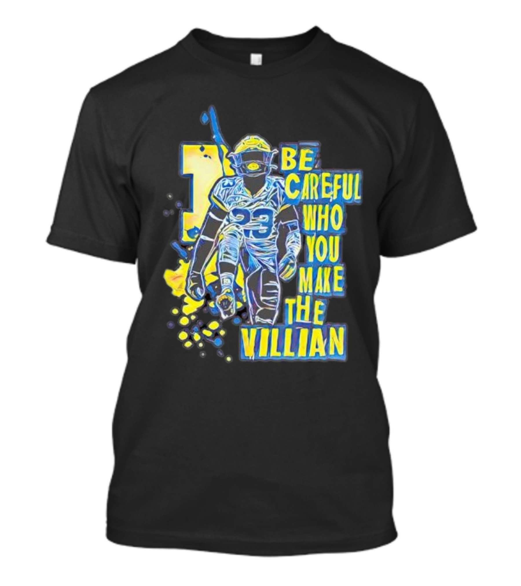 Joe Haden Number 23 Be Careful Who You Make The Villain T-Shirt