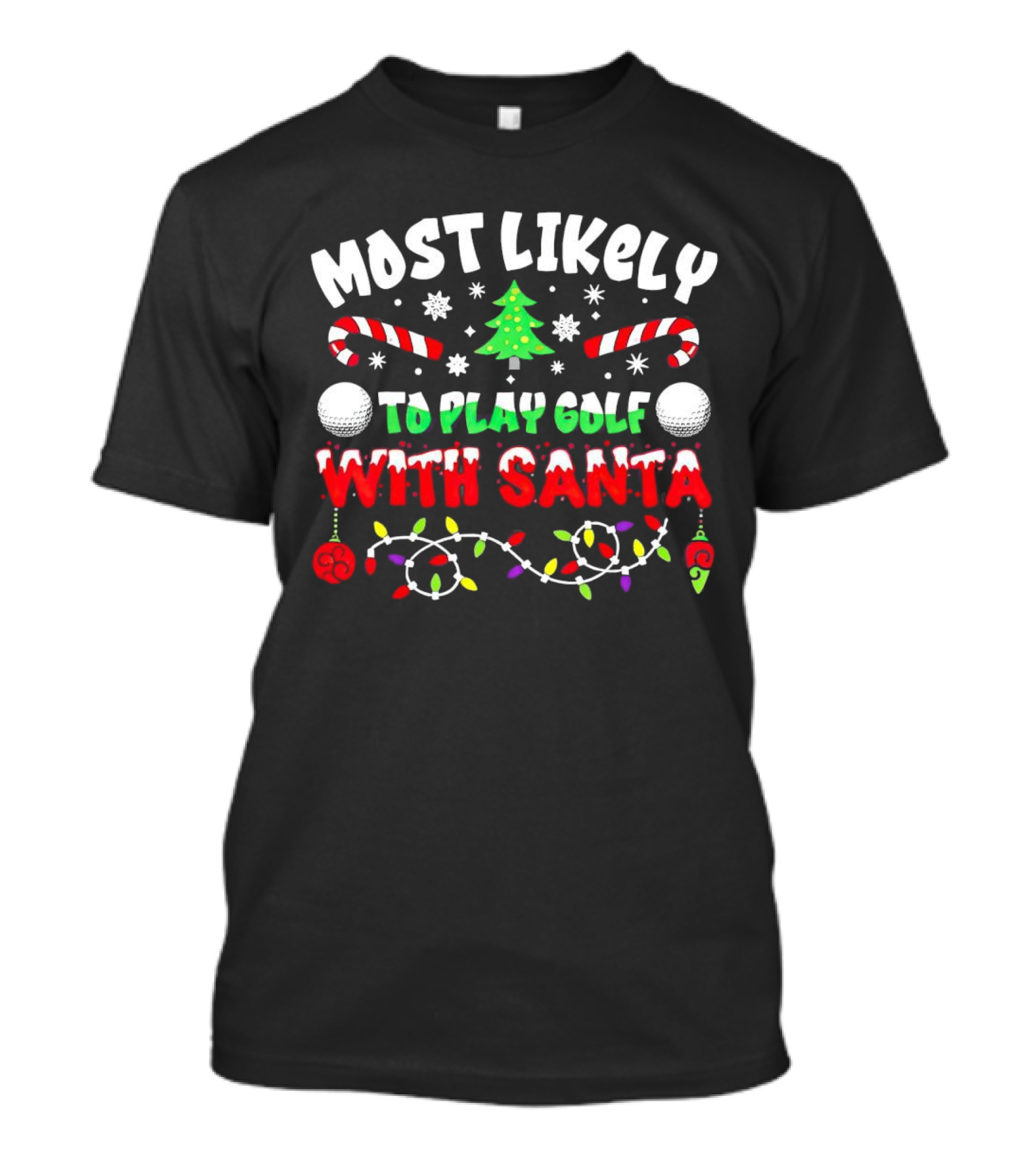 Most Likely To Play Golf With Santa Christmas Golf Balls Candy Canes Lights Snowflakes Tree T-Shirt