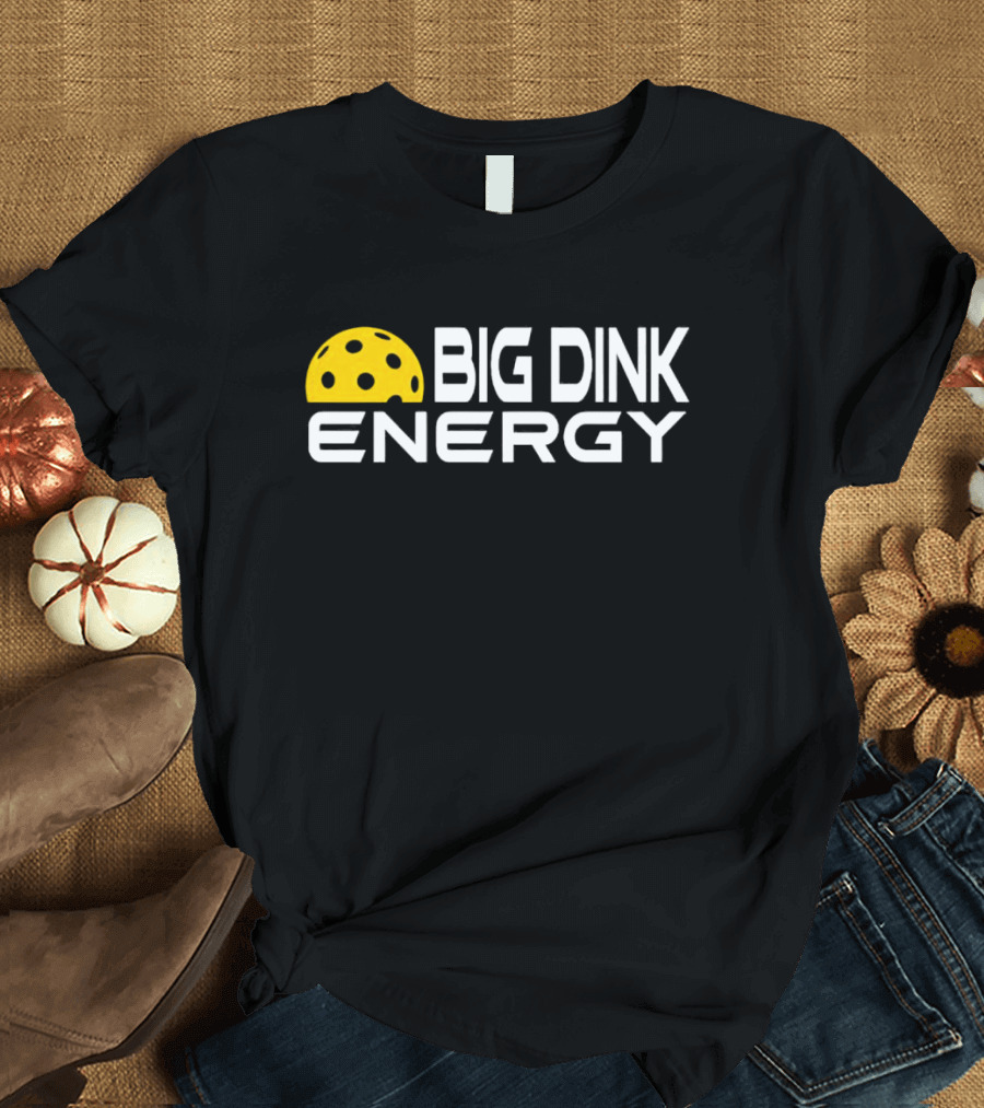 Big Dink Energy Pickleball Enthusiast Fun T-Shirt
