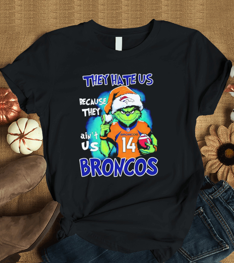 They Hate Us Because They Ain’t Us Broncos Grinch 14 T-Shirt