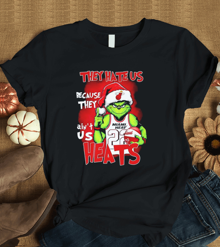They Hate Us Because They Ain’t Us Miami Heat Grinch T-Shirt