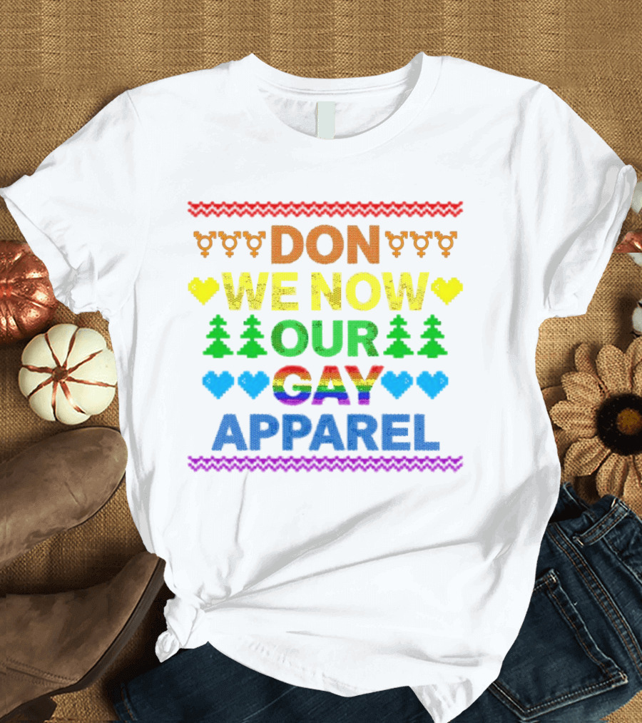 DON WE NOW OUR GAY T-Shirt