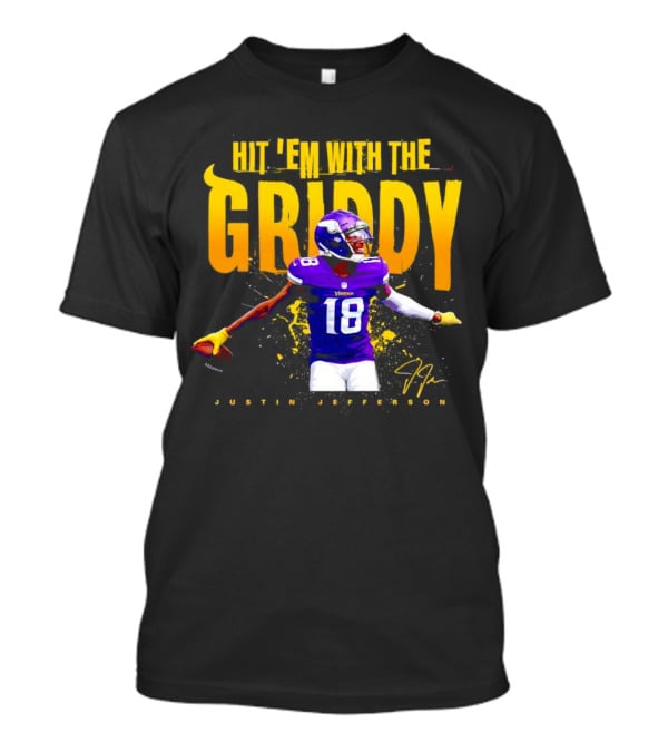 JUSTIN JEFFERSON MINNESOTA VIKINGS HIT 'EM WITH THE GRIDDY SIGNATURE T-Shirt