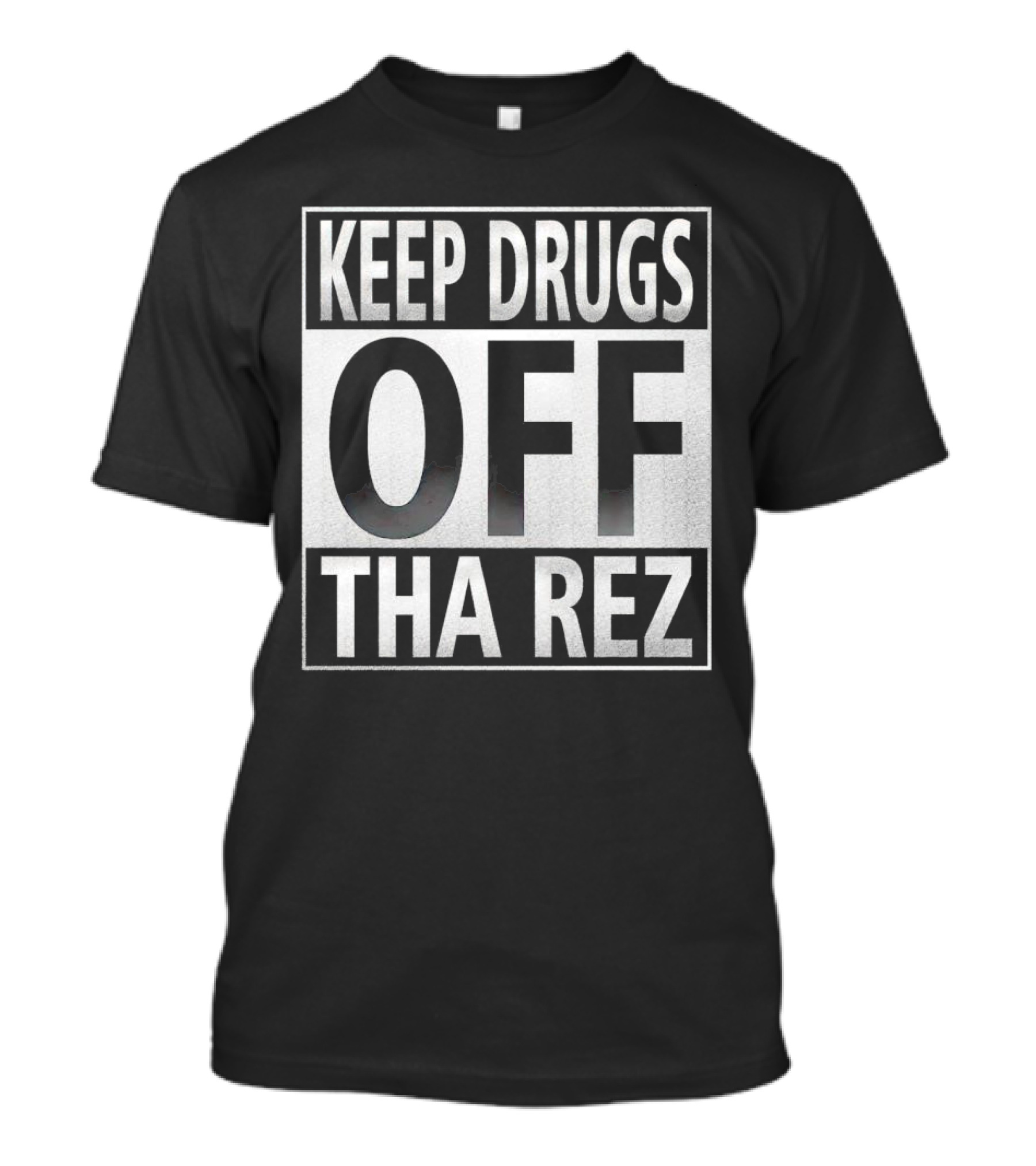 Keep Drugs Off Tha Rez T-Shirt