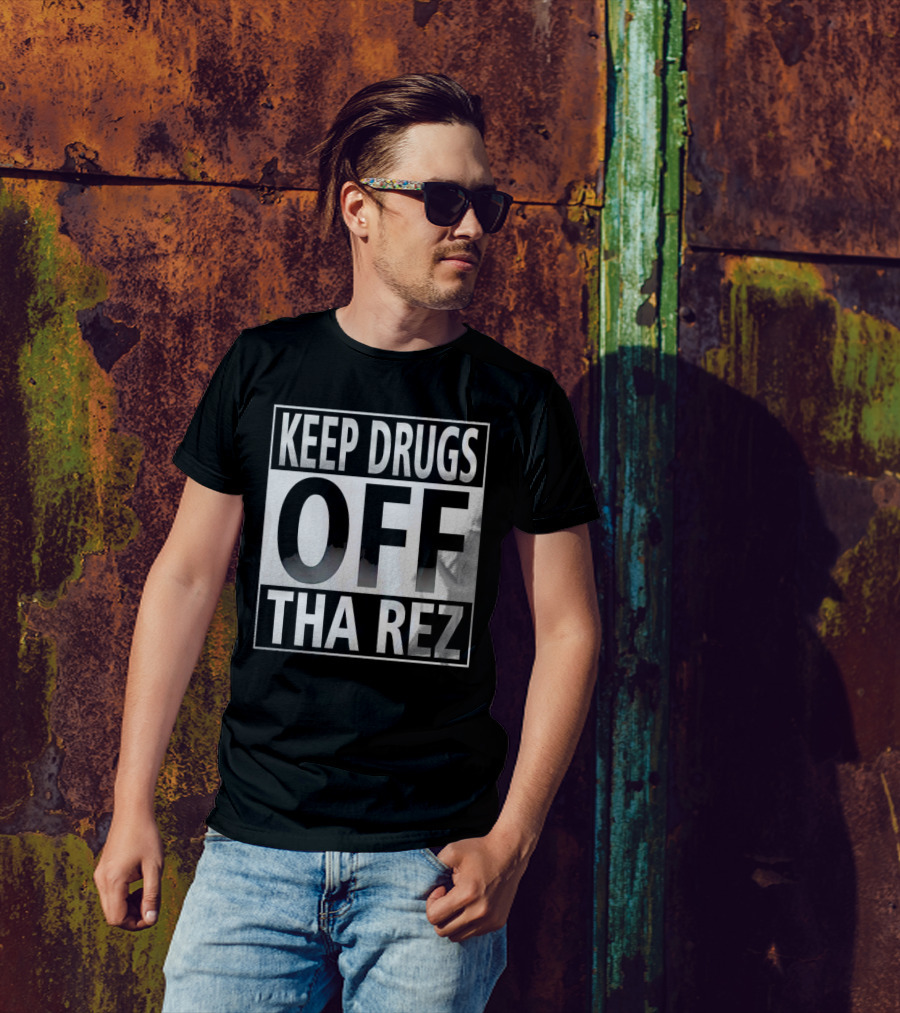 Keep Drugs Off Tha Rez T-Shirt