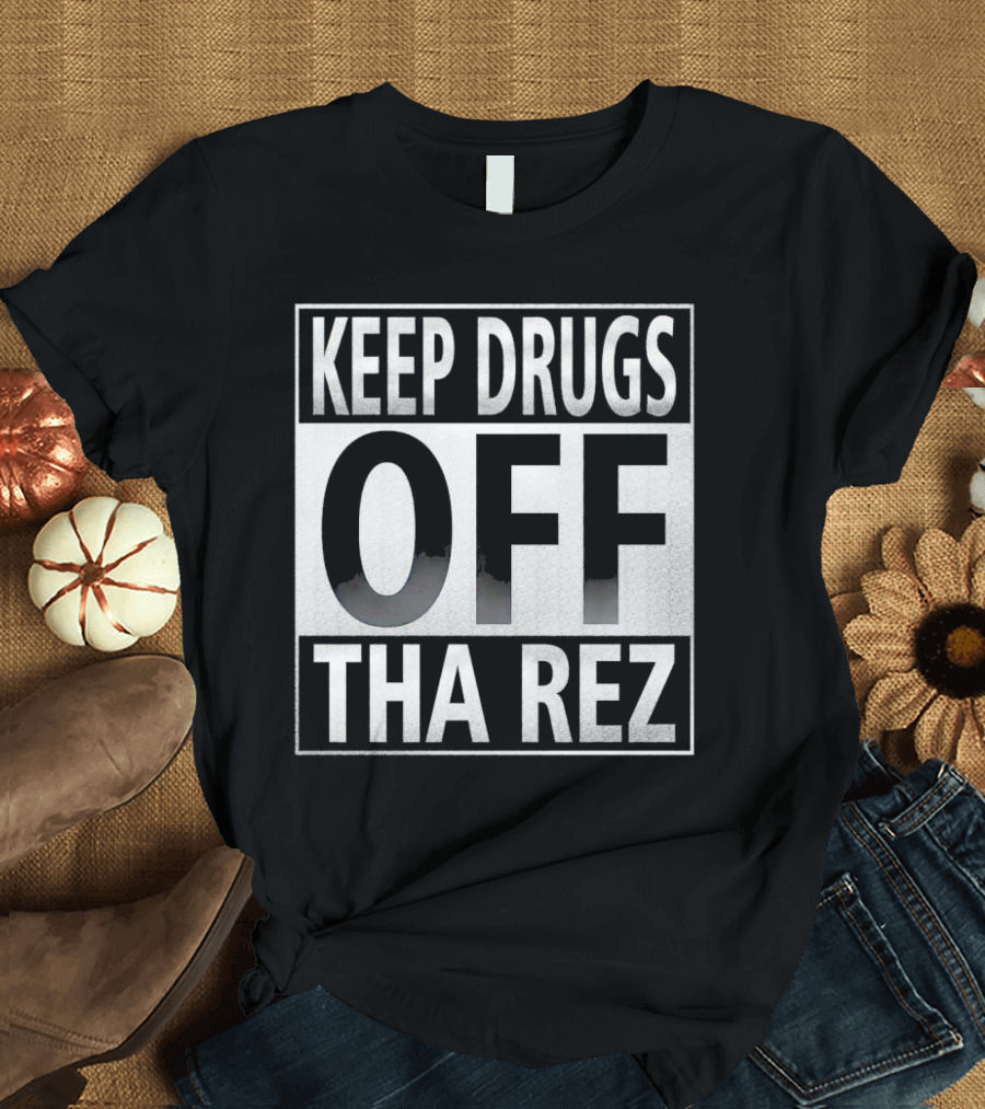 Keep Drugs Off Tha Rez T-Shirt