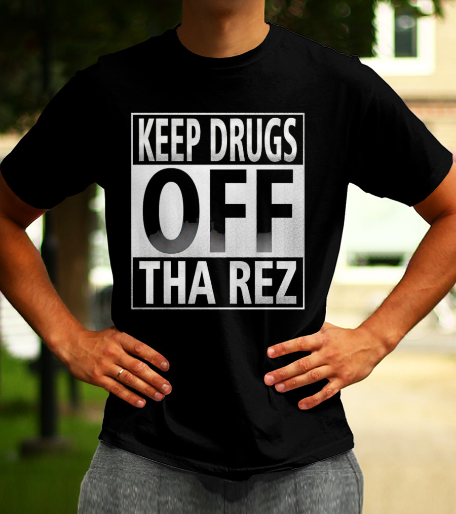 Keep Drugs Off Tha Rez T-Shirt