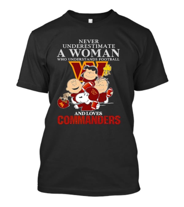 Peanuts Characters Never Underestimate A Woman Who Understands Football And Loves Commanders T-Shirt