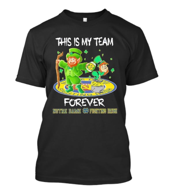 Notre Dame Fighting Irish Forever This Is My Team Mascots T-Shirt