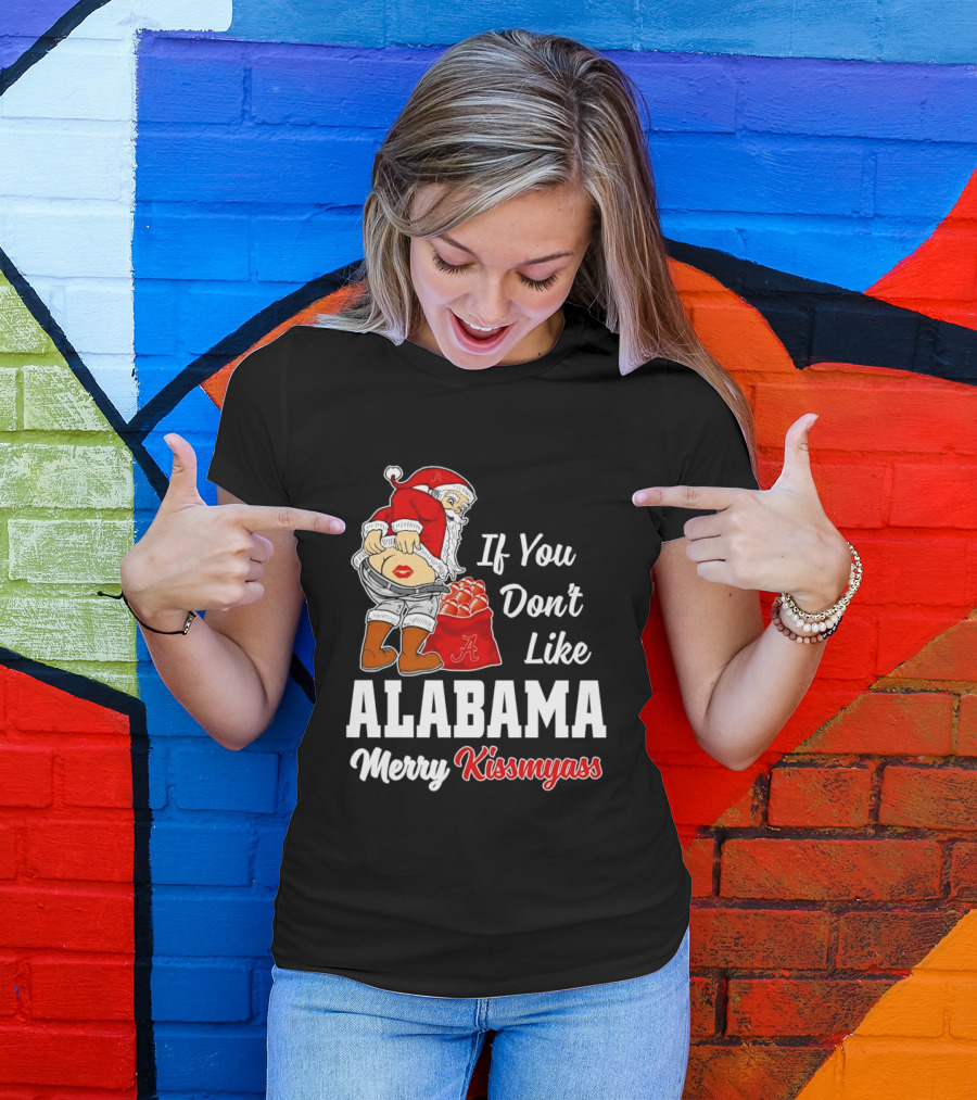 If You Don't Like Alabama Merry Kissmyass Santa Claus Crimson Tide T-Shirt