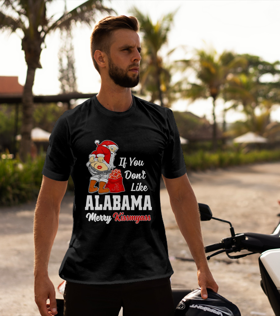 If You Don't Like Alabama Merry Kissmyass Santa Claus Crimson Tide T-Shirt