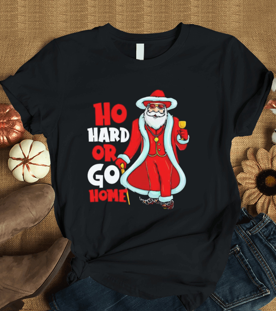 Ho Hard Or Go Home Christmas Santa In Red Suit With Glass And Cane T-Shirt