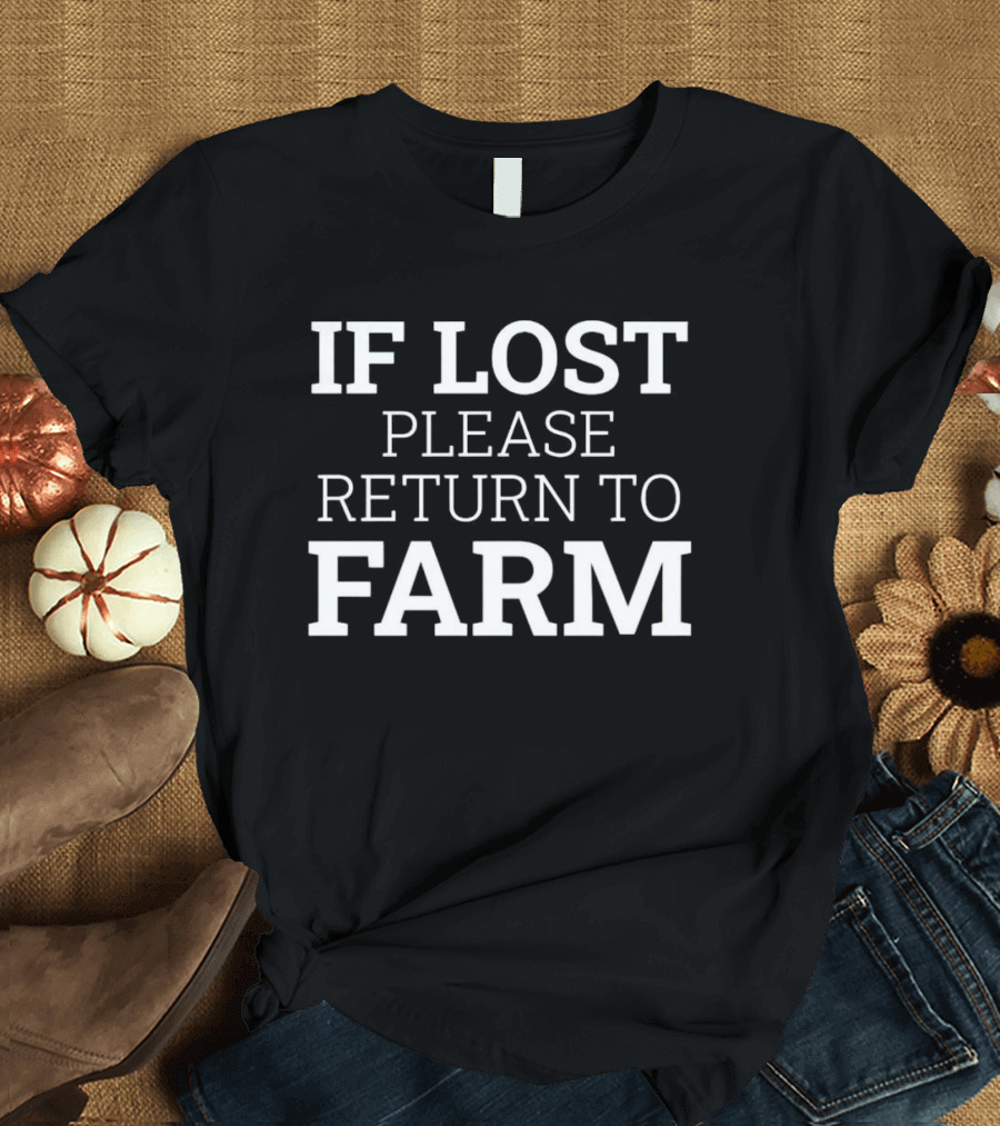 IF LOST PLEASE RETURN TO FARM T-Shirt