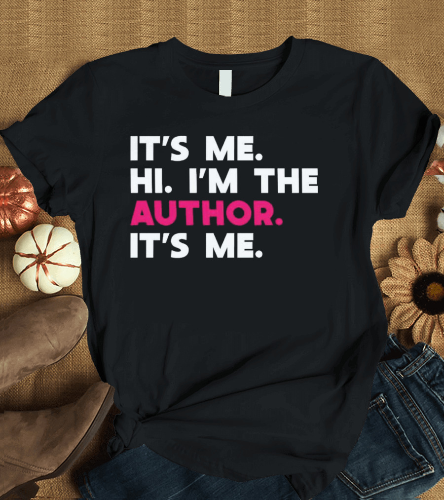 IT'S ME HI I'M THE AUTHOR IT'S ME T-Shirt