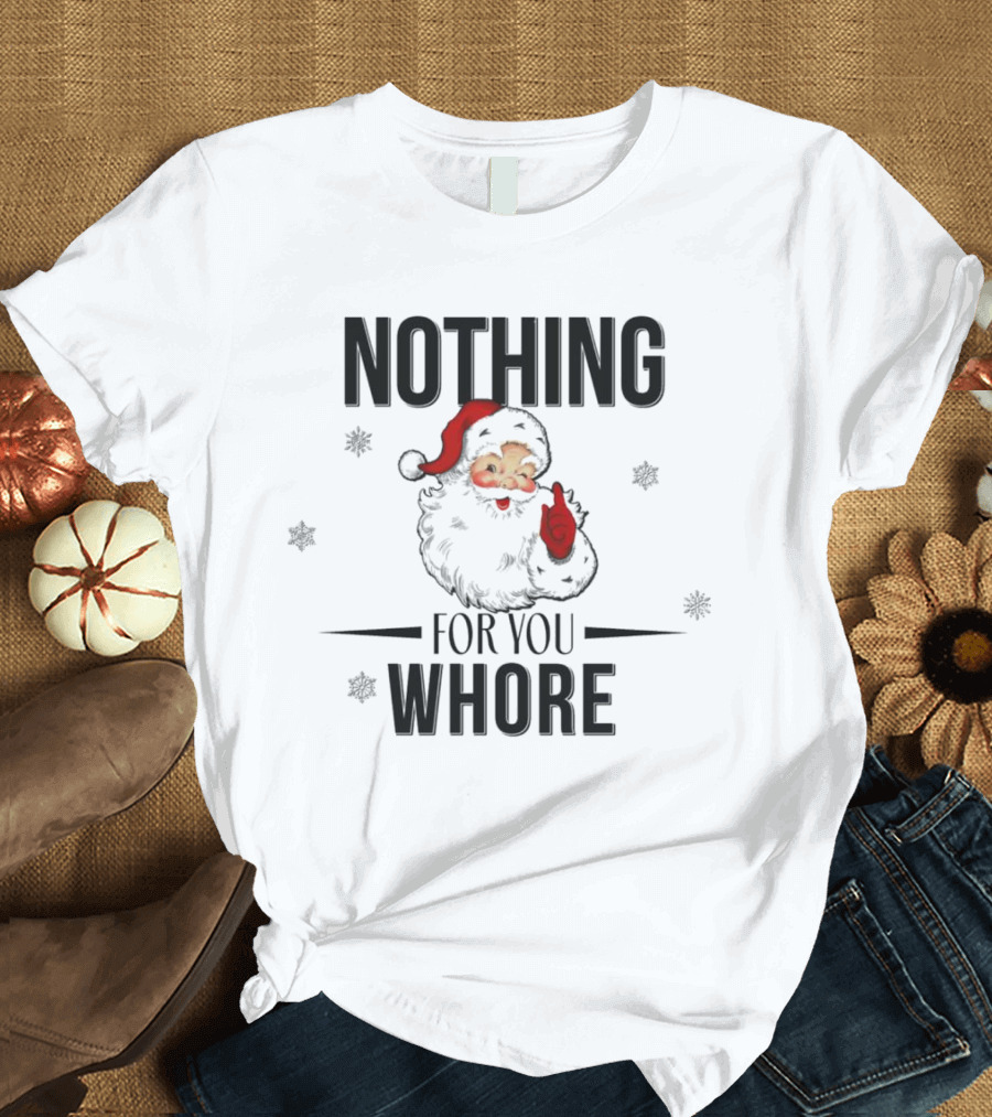 Santa Nothing For You Whore Christmas Custom Name T-Shirt
