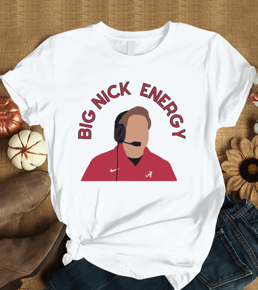 Big Nick Saban Energy Alabama Crimson Tide T-Shirt