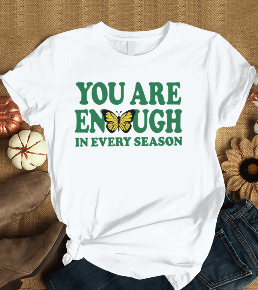 You Are Enough Butterfly In Every Season T-Shirt