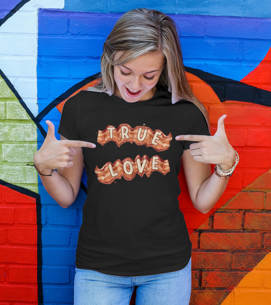 True Love Bacon T-Shirt