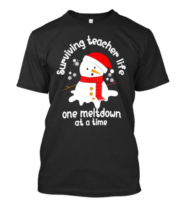 Surviving Teacher Life Melting Snowman One Meltdown At A Time Christmas T-Shirt