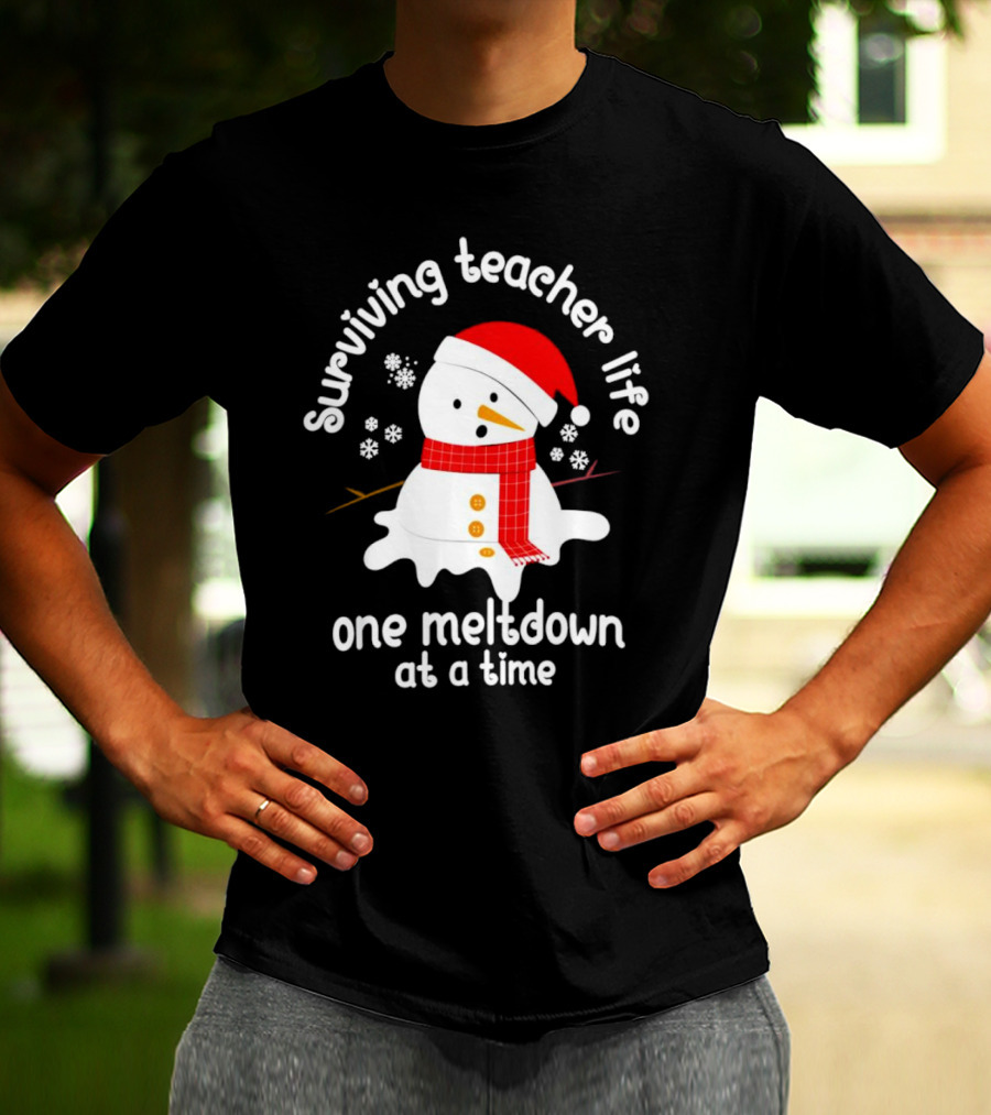 Surviving Teacher Life Melting Snowman One Meltdown At A Time Christmas T-Shirt