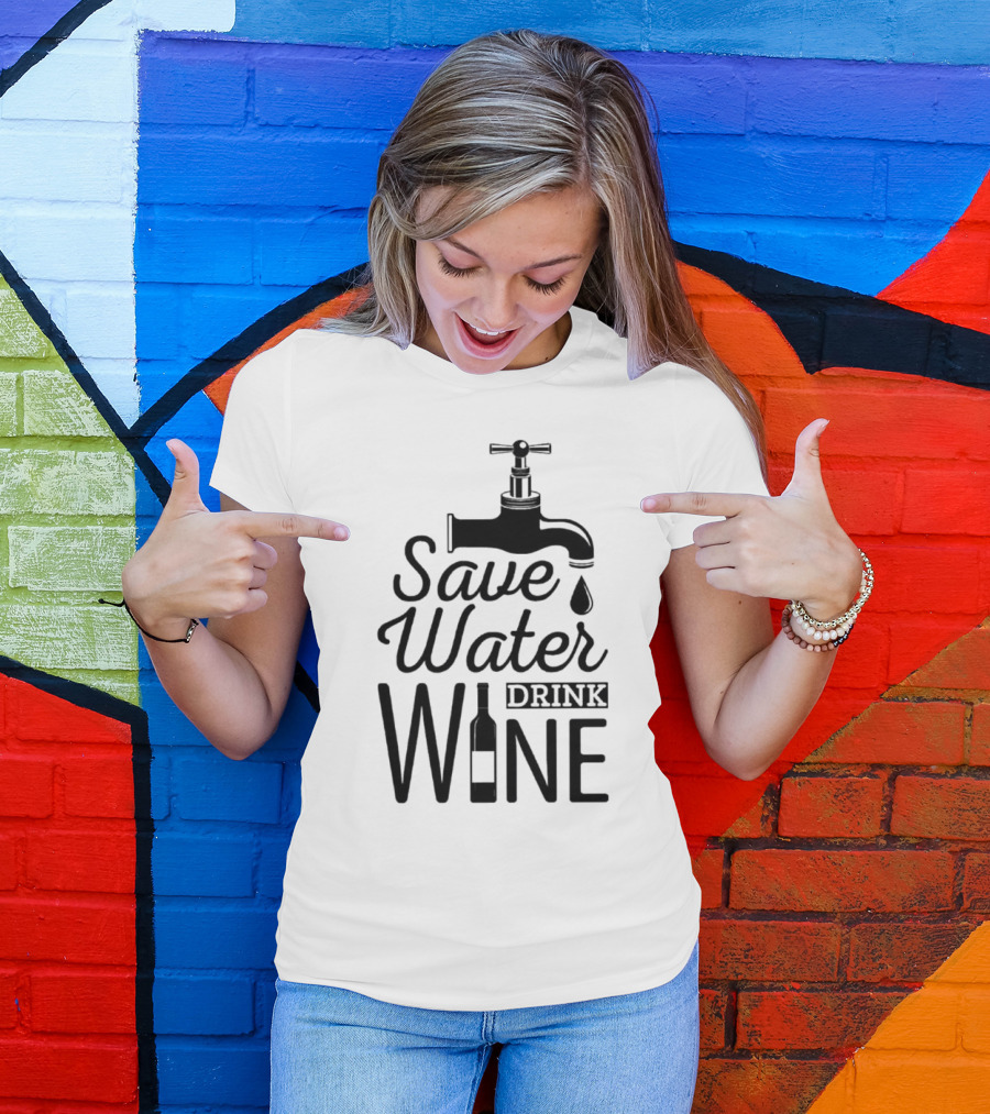 Save Water Drink Wine With Faucet And Bottle T-Shirt