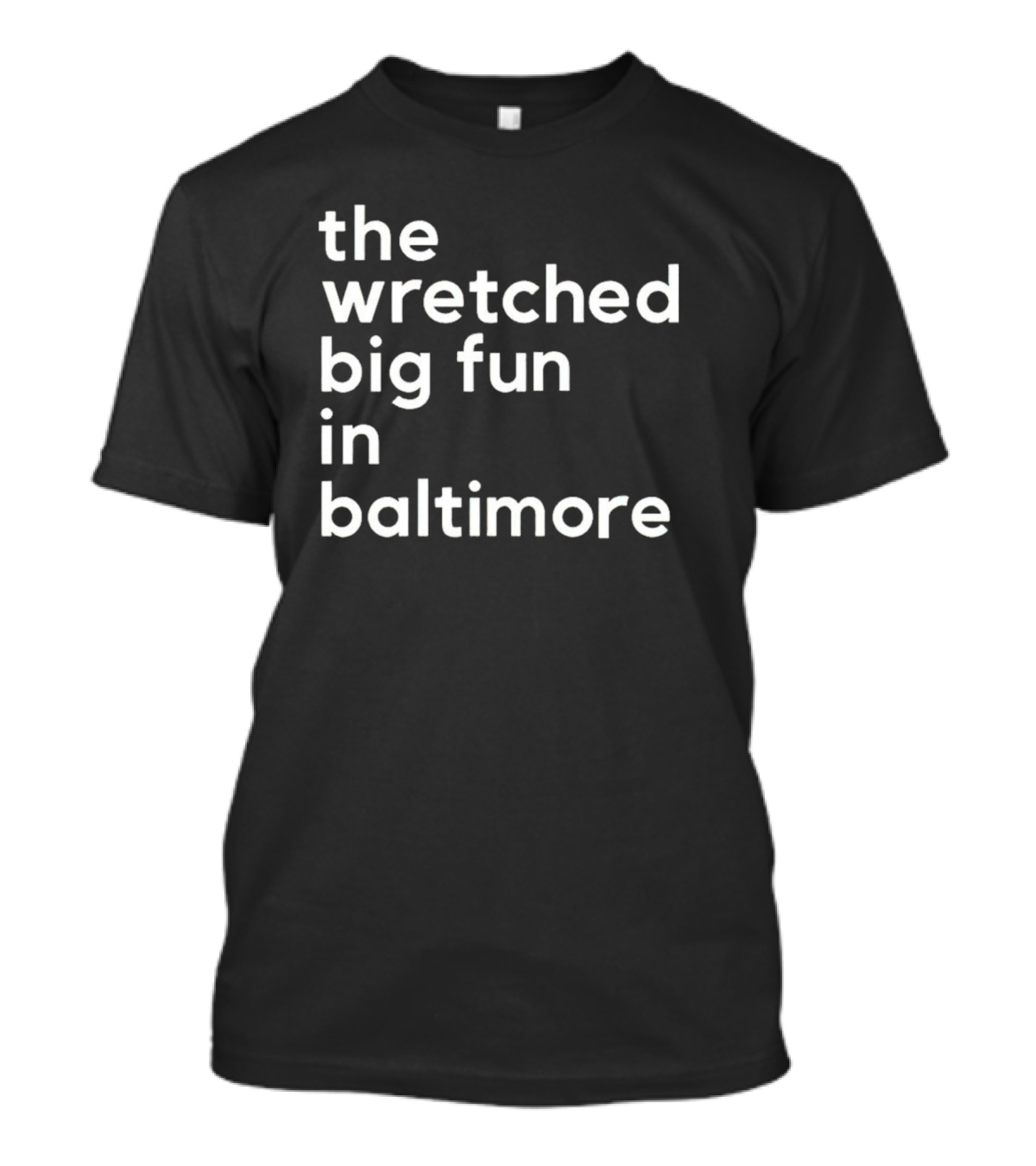 The Wretched Big Fun In Baltimore T-Shirt