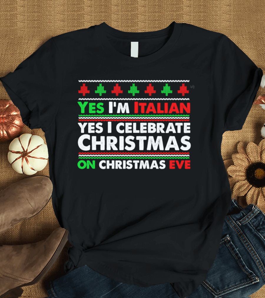 Yes I'm Italian Yes I Celebrate Christmas On Christmas Eve T-Shirt