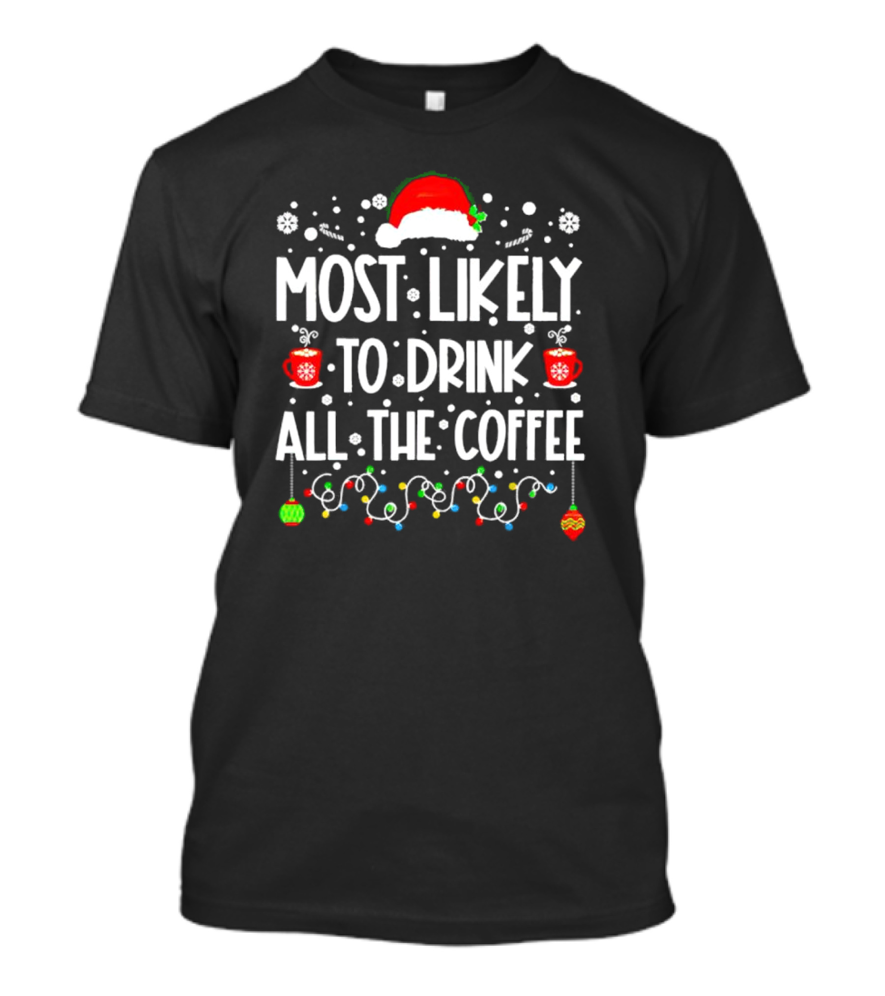 Most Likely To Drink All The Coffee Christmas Santa Hat Festive Lights T-Shirt