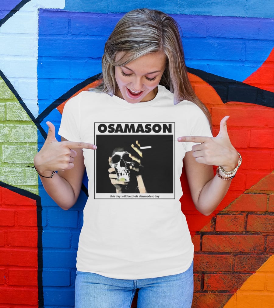 Osamason Skull And Cigarette This Day Will Be Their Damndest Day T-Shirt
