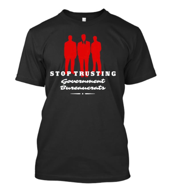 Stop Trusting Government Bureaucrats Iconic Red Silhouette Trio T-Shirt