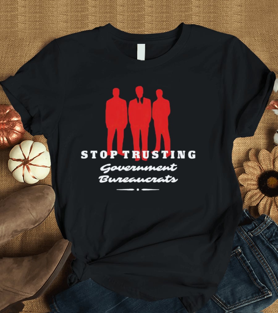 Stop Trusting Government Bureaucrats Iconic Red Silhouette Trio T-Shirt