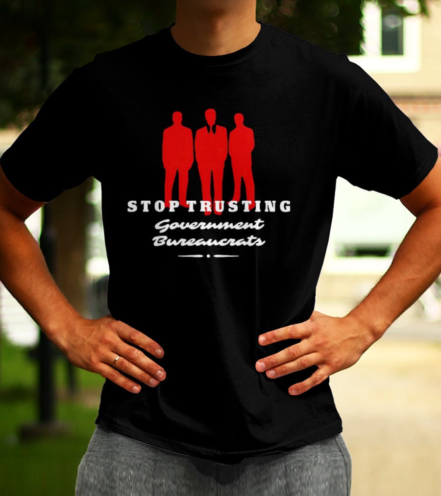 Stop Trusting Government Bureaucrats Iconic Red Silhouette Trio T-Shirt