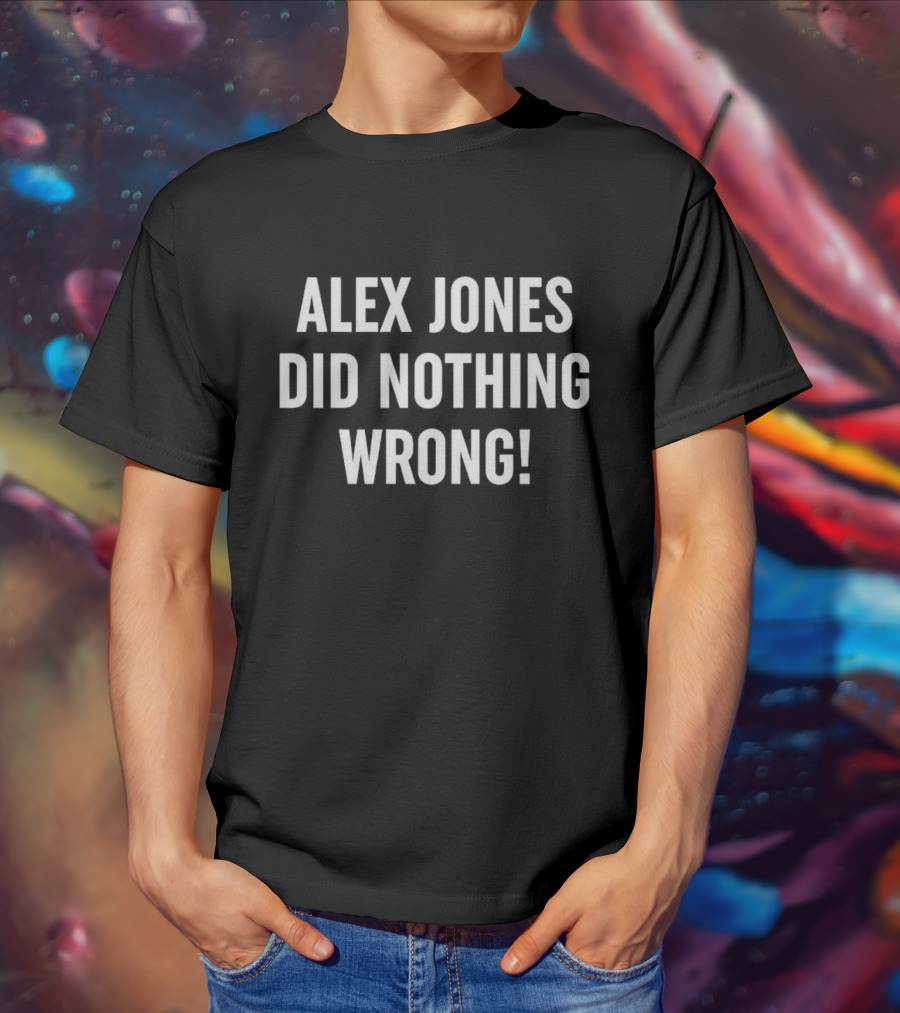 ALEX JONES DID NOTHING WRONG T-Shirt