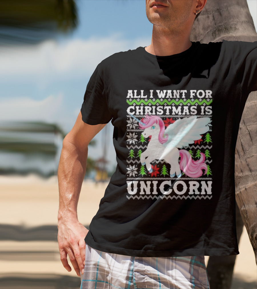 All I Want For Christmas Is Unicorn T-Shirt