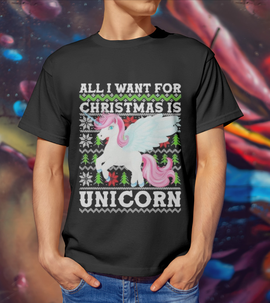 All I Want For Christmas Is Unicorn T-Shirt